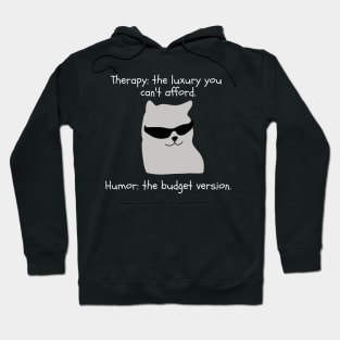 Therapy? too expensive. I choose Humor Hoodie